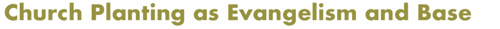 Church Planting as Evangelism and Base